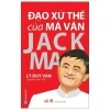 Đạo Xử Thế Của Mã Vân Jack Ma (2021) - Lý Duy Văn