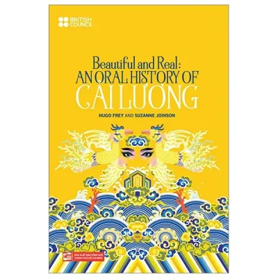 Beautiful And Real: Anoral History Of Cải Lương (2019) - Hugo Frey, Suzanne Joinson