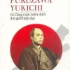 Fukuzawa Yukichi Và Công Cuộc Kiến Thiết Thế Giới Hiện Đại (2017) - Alan Macfarlane Phạm Thúy Ngân chuyển ngữ
