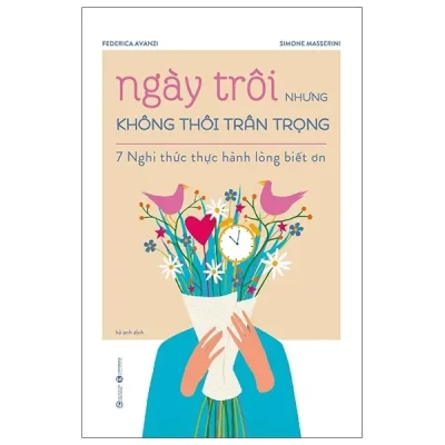 Ngày Trôi Nhưng Không Thôi Trân Trọng - 7 Nghi Thức Thực Hành Lòng Biết Ơn (2021) - Federica Avanzi, Simone Masserini