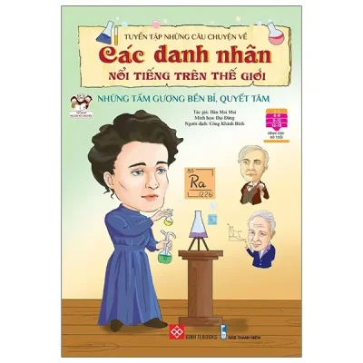 Tuyển Tập Những Câu Chuyện Về Các Danh Nhân Nổi Tiếng Trên Thế Giới - Những Tấm Gương Bền Bỉ, Quyết Tâm (2022) - Hàn Mai Mai, Đại Đăng