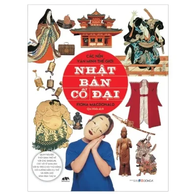 Các Nền Văn Minh Thế Giới - Nhật Bản Cổ Đại (2017) - Fiona Macdonald