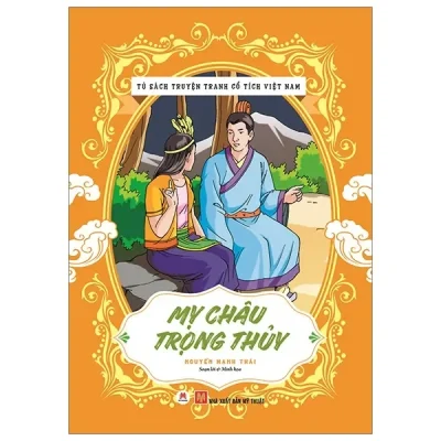 Tủ Sách Truyện Tranh Cổ Tích Việt Nam: Mỵ Châu - Trọng Thuỷ (2020) - Nguyễn Mạnh Thái soạn lời và minh hoạ
