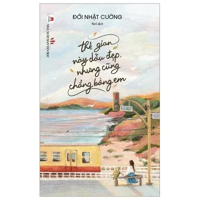 Thế Gian Này Dẫu Đẹp Nhưng Cũng Chẳng Bằng Em (2022) - Đới Nhật Cường