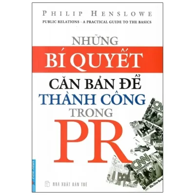 Những Bí Quyết Căn Bản Để Thành Công Trong PR (2012) - Philip Henslowe
