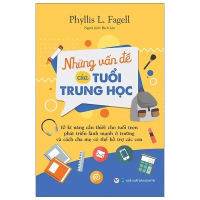 Những Vấn Đề Của Tuổi Trung Học - 10 Kỹ Năng Cần Thiết Cho Tuổi Teen Phát Triển Lành Mạnh Ở Trường (2020) - Phyllis L Fagell