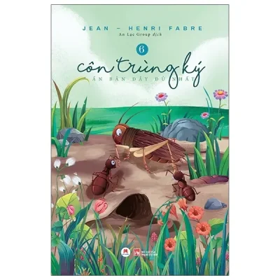 Côn Trùng Ký (Ấn Bản Đầy Đủ Nhất) - Tập 6 (2021) - Jean Henri Fabre