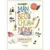Mặn Béo Chua Nóng - Bìa Cứng (2025) - Samin Nosrat, Wendy MacNaughton