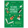 Tự Học Nhạc Lý Cơ Bản (2023) - TS Phạm Phương Hoa, Trương Ngọc Bích, Cù Minh Nhật