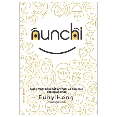 Nunchi: Nghệ Thuật Nắm Bắt Suy Nghĩ Và Cảm Xúc Của Người Khác (2021) - Euny Hong