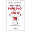 Mô Hình Phân Phối Và Bán Lẻ - Giải Pháp Nào Cho Doanh Nghiệp Việt Nam (2021) - TS Đào Xuân Khương
