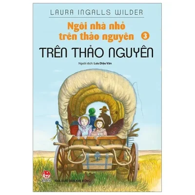 Ngôi Nhà Nhỏ Trên Thảo Nguyên - Tập 3: Trên Thảo Nguyên (2019) - Laura Ingalls Wilder
