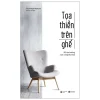 Toạ Thiền Trên Ghế - Để Tận Hưởng Cuộc Sống Thư Thái (2021) - Shunmyo Masuno