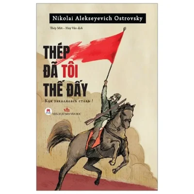 Thép Đã Tôi Thế Đấy! (2023) - Nikolai Alekseyevich Ostrovsky