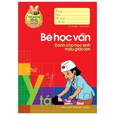Tủ Sách Cho Bé Vào Lớp 1 - Bé Học Vần - Dành Cho Học Sinh Mẫu Giáo Lớn (2019) - Lê Tuệ Minh, Lê Thu Ngọc