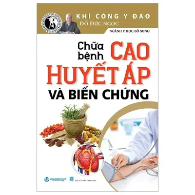 Chữa Bệnh Cao Huyết Áp Và Biến Chứng (2024) - Đỗ Đức Ngọc