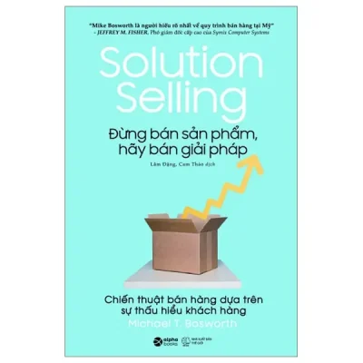 Solution Selling - Đừng Bán Sản Phẩm, Hãy Bán Giải Pháp (2023) - Michael T Bosworth
