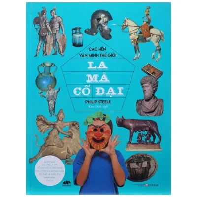 Các Nền Văn Minh Thế Giới - La Mã Cổ Đại (2017) - Philip Steele