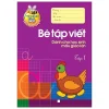 Tủ Sách Cho Bé Vào Lớp 1 - Bé Tập Viết - Dành Cho Học Sinh Mẫu Giáo Lớn (Tập 1) (2019) - Lê Tuệ Minh, Lê Thu Ngọc