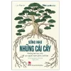 Sống Như Những Cái Cây - Những Bài Học Nhỏ Để Có Nguồn Hạnh Phúc Bất Tận (2021) - Liz Marvin, Annie Davidson
