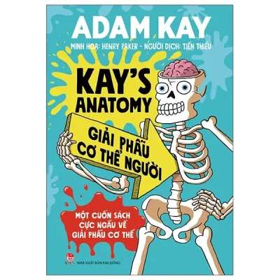 Kay's Anatomy - Giải Phẫu Cơ Thể Người (Một Cuốn Sách Cực Ngầu Về Giải Phẫu Cơ Thể) (2022) - Adam Kay, Henry Paker