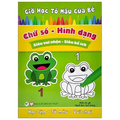 Giờ Học Tô Màu Của Bé - Chữ Số - Hình Dạng (Siêu Vui Nhộn- Siêu Bổ Ích) (2022) - Nhiều Tác Giả