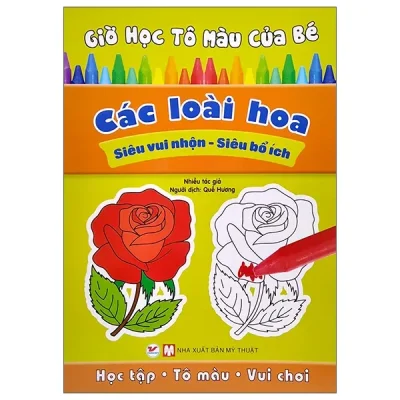 Giờ Học Tô Màu Của Bé - Các Loài Hoa (Siêu Vui Nhộn - Siêu Bổ Ích) (2022) - Nhiều Tác Giả