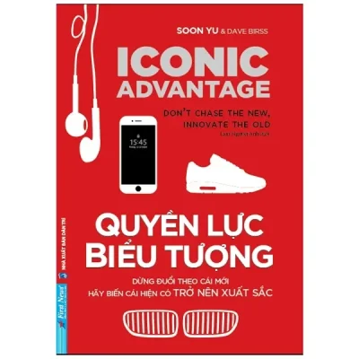 Quyền Lực Biểu Tượng - Đừng Đuổi Theo Cái Mới, Hãy Biến Cái Hiện Có Trở Nên Xuất Sắc (2022) - Soon Yu, Dave Birss