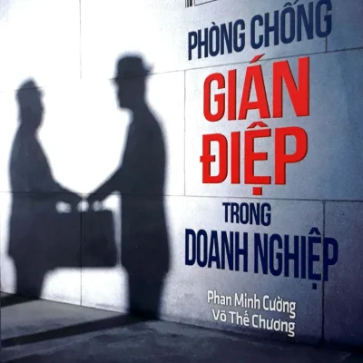 Phòng Chống Gián Điệp Trong Doanh Nghiệp (2018) - Phan Minh Cường, Võ Thế Chương