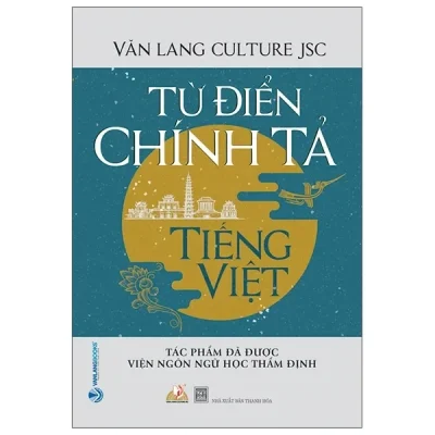 Từ Điển Chính Tả Tiếng Việt (Tác Phẩm Được Viện Ngôn Ngữ Học Thẩm Định) (2020) - Văn Lang Culture Jsc