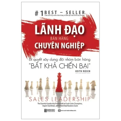 Lãnh Đạo Bán Hàng Chuyên Nghiệp - Bí Quyết Xây Dựng Đội Nhóm Bán Hàng - Bất Khả Chiến Bại (2019) - Keith Rosen