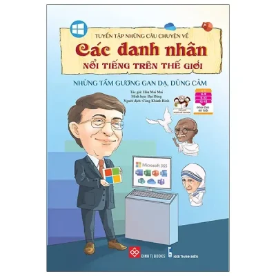 Tuyển Tập Những Câu Chuyện Về Các Danh Nhân Nổi Tiếng Trên Thế Giới - Những Tấm Gương Gan Dạ, Dũng Cảm (2022) - Hàn Mai Mai, Đại Đăng