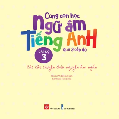 Cung Con Hoc Ngu Am Tieng Anh Qua 3 Cap Do Cac Cau Chuyen Chua Nguyen Am Ngan 2022 Mis Editorial Team 694f94c71efd4