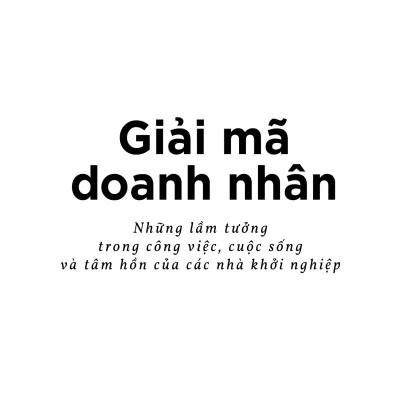 Giai Ma Doanh Nhan Nhung Lam Tuong Trong Cong Viec Cuoc Song Va Tam Hon Cua Cac Nha Khoi Nghiep 2021 David Sax 692ec0e070176