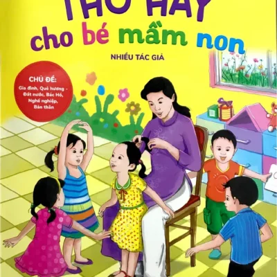 Tho Hay Cho Be Mam Non Tap 1 Chu De Gia Dinh Que Huong Dat Nuoc Bac Ho Nghe Nghiep Ban Than Theo Chuan Chuong Trinh Giao Duc Mam Non 2019 Nhieu Tac Gia 692dbb251a9a3