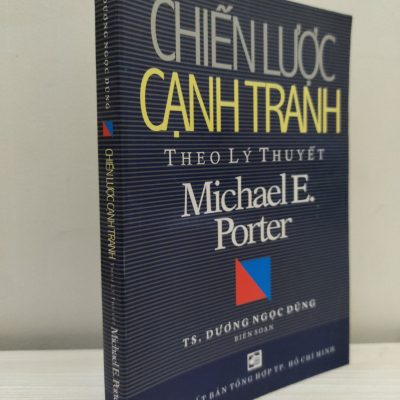 [Phiên Chợ Sách Cũ] Chiến Lược Cạnh Tranh Theo Lý Thuyết Michael E. Porter (2006) – TS. Dương Ngọc Dũng S2101