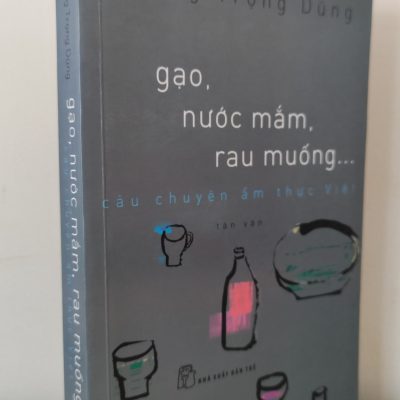 [Phiên Chợ Sách Cũ] Gạo, Nước Mắm, Rau Muống… Câu Chuyện Ẩm Thực Việt (2014) – Hoàng Trọng Dũng S2101