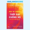 Thời Đại Cuồng Nộ – Lịch Sử Về Thời Hiện Đại (2025) – Pankaj Mishra
