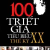 100 Triết Gia Tiêu Biểu Thế Kỷ Xx (2010) – Nhiều Tác Giả
