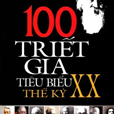 100 Triết Gia Tiêu Biểu Thế Kỷ Xx (2010) – Nhiều Tác Giả