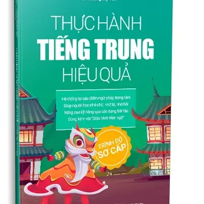 Thực Hành Tiếng Trung Hiệu Quả – Trình Độ Sơ Cấp (2025) – TS. Trương Gia Quyền, TS. Nguyễn Vũ Quỳnh Phương, TS. Bùi Thị Hạnh Quyên, Ths. Huỳnh Thị Chiêu Uyên, Ths. Trương Mỹ Vân