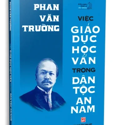 Diễn Ngôn Nhân Sĩ Đầu Thế Kỷ Xx – Việc Giáo Dục Học Vấn Trong Dân Tộc An Nam (2025) – Phan Văn Trường