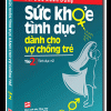 Sức Khỏe Tình Dục Dành Cho Vợ Chồng Trẻ – Tình Dục Nữ (2011) – BS. Đào Xuân Dũng
