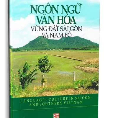 Ngôn Ngữ Văn Hóa Vùng Đất Sài Gòn Và Nam Bộ (2012) – TS. Lý Tùng Hiếu