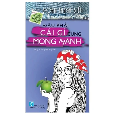 Đâu Phải Cái Gì Cũng Mong Manh – Tủ Sách Thiên Đường Không Tuổi (2018) – Đoàn Thạch Biền