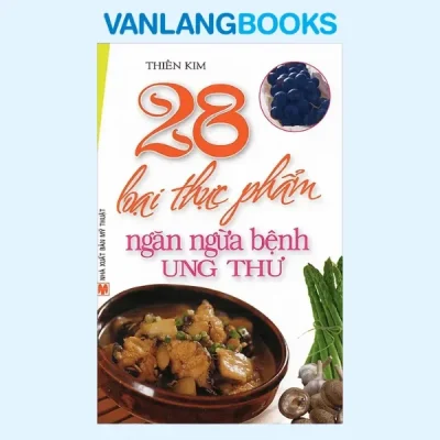 28 Loại Thực Phẩm Ngăn Ngừa Bệnh Ung Thư (2010) – Thiên Kim
