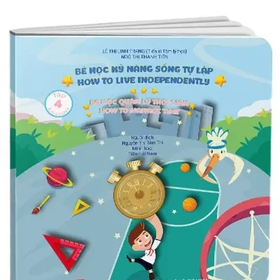 Bé Học Kỹ Năng Sống Tự Lập – How To Live Independently – Tập 4: Bé Học Quản Lý Thời Gian – Lesson 4: How To Manage Time (2021) – Lê Thị Linh Trang (Tiến sĩ Tâm lý học), Ngô Thị Thanh Tiên