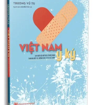 Việt Nam Y Ký (2024) – Trương Vũ Tu – Người dịch Nguyễn Phúc An