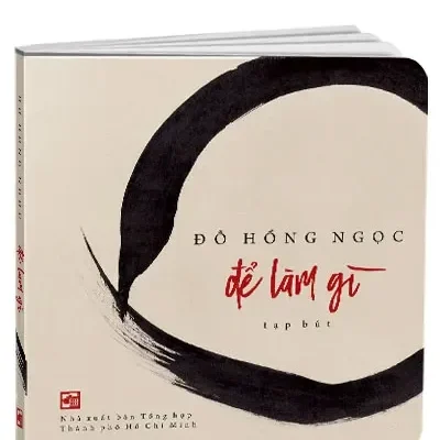 Để Làm Gì – Tạp Bút (2020) – BS. Đỗ Hồng Ngọc