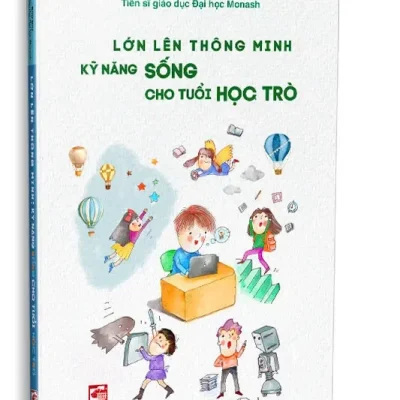 Lớn Lên Thông Minh – Kỹ Năng Sống Cho Tuổi Học Trò (2025) – Bảo Đạt – Tiến sĩ giáo dục Đại học Monash